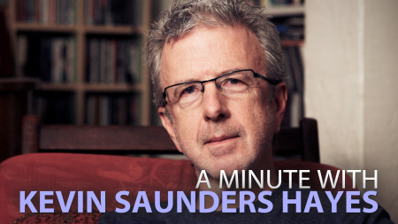 A Minute With Kevin Saunders Hayes